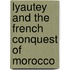 Lyautey and the French Conquest of Morocco
