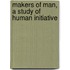 Makers of Man, a Study of Human Initiative