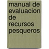 Manual de Evaluacion de Recursos Pesqueros door Food and Agriculture Organization of the United Nations