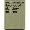 Mathematical Theories Of Planetary Motions door Otto Dziobek