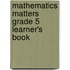 Mathematics Matters Grade 5 Learner's Book