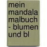 Mein Mandala Malbuch - Blumen und Bl door Ambi Rose