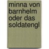 Minna Von Barnhelm Oder Das Soldatengl by Gotthold Ephraim Lessing