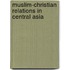 Muslim-Christian Relations In Central Asia