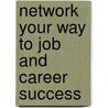 Network Your Way to Job and Career Success door Caryl Rae Krannich