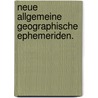 Neue allgemeine geographische Ephemeriden. door Onbekend