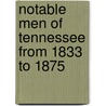 Notable Men Of Tennessee From 1833 To 1875 by Oliver Perry] [Temple