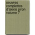 Oeuvres Complettes D'Alexis Piron Volume 7