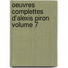Oeuvres Complettes D'Alexis Piron Volume 7 by M. D. 1788 Rigoley De Juvigny