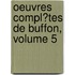 Oeuvres Compl�Tes De Buffon, Volume 5