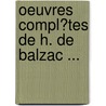 Oeuvres Compl�Tes De H. De Balzac ... door Honor� De Balzac