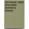 Old Wives' Tales And Other Women's Stories by Tania Modleski