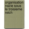 Organisation Nazie Sous Le Troisieme Reich door Source Wikipedia