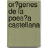 Or�Genes De La Poes�A Castellana
