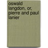 Oswald Langdon, Or, Pierre And Paul Lanier by Carson Jay Lee