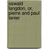 Oswald Langdon, Or, Pierre And Paul Lanier door Jay Carson Lee