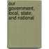 Our Government, Local, State, And National