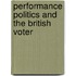 Performance Politics and the British Voter