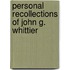 Personal Recollections Of John G. Whittier