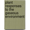 Plant Responses to the Gaseous Environment door R.G. Alscher