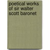 Poetical Works of Sir Walter Scott Baronet by Walter Scot