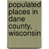 Populated Places in Dane County, Wisconsin