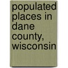 Populated Places in Dane County, Wisconsin door Source Wikipedia