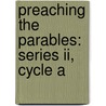 Preaching The Parables: Series Ii, Cycle A by William E. Keeney