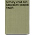 Primary Child and Adolescent Mental Health