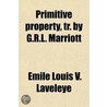 Primitive Property, Tr. By G.R.L. Marriott by mile Louis V. Laveleye