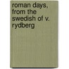 Roman Days, From The Swedish Of V. Rydberg door Viktor Rydberg
