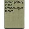 Roman Pottery In The Archaeological Record by J. Theodore Pena