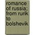 Romance of Russia; From Rurik to Bolshevik