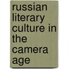 Russian Literary Culture in the Camera Age door Stephen Hutchings