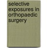 Selective Exposures in Orthopaedic Surgery door Henry D. Clarke