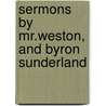 Sermons by Mr.Weston, and Byron Sunderland door Sullivan Hardy Weston