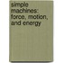 Simple Machines: Force, Motion, and Energy