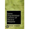 Some Unpublished Letters Of Horace Walpole by Spencer Walpole