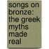 Songs On Bronze: The Greek Myths Made Real