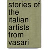 Stories Of The Italian Artists From Vasari door Giorgio Vasari