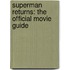 Superman Returns: The Official Movie Guide