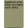 Tagebuch Einer Reise Von Bahia Nach Afrika door C.H. Von Zütphen