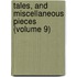 Tales, And Miscellaneous Pieces (Volume 9)