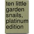 Ten Little Garden Snails, Platinum Edition
