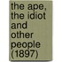 The Ape, the Idiot and Other People (1897)
