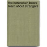 The Berenstain Bears Learn About Strangers door Stan Berenstain
