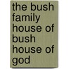 The Bush Family House of Bush House of God door L. E Cooper