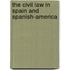 The Civil Law In Spain And Spanish-America