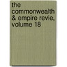 The Commonwealth & Empire Revie, Volume 18 by Unknown