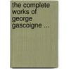 The Complete Works Of George Gascoigne ... by George Gascoigne